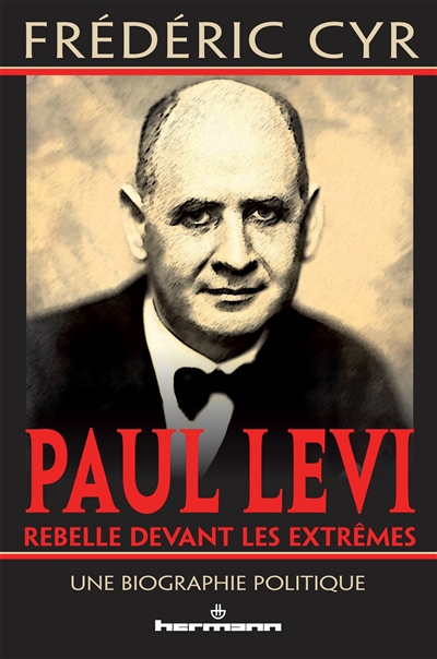 Paul Levi, rebelle devant les extrêmes : une biographie politique