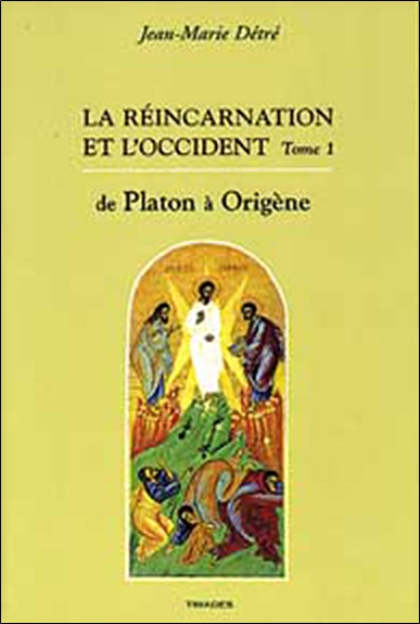 La réincarnation et l'Occident. Vol. 1. De Platon à Origène