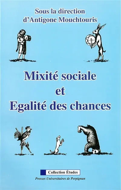 Mixité sociale et égalité des chances : actes du colloque, Université de Perpignan via Domitia, 15.XI.2006, dans le cadre de la 6e Semaine de la coopération et de la solidarité internationale