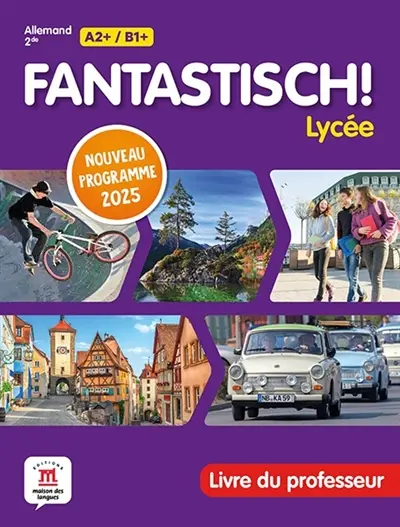 Fantastich ! lycée : allemand 2de, A2+-B1+ : livre du professeur, nouveau programme 2025