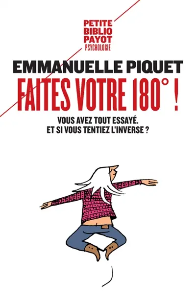 Faites votre 180° ! : vous avez tout essayé, et si vous tentiez l'inverse ?