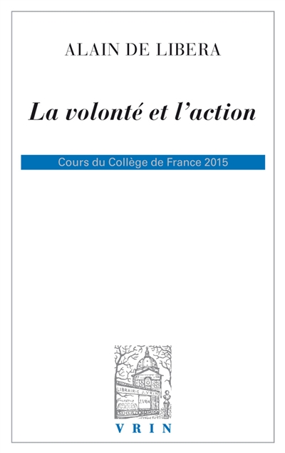 La volonté et l'action : cours du Collège de France 2015
