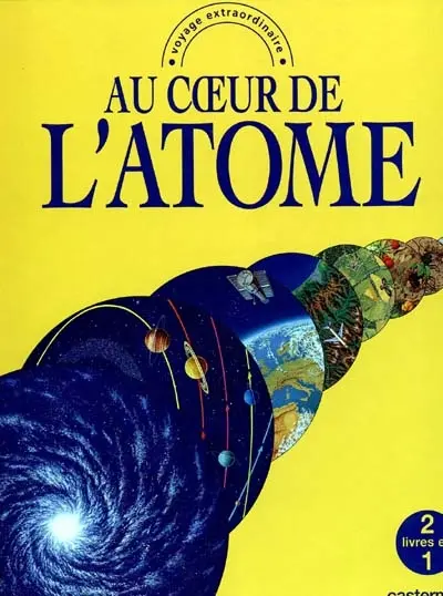 Voyage extraordinaire au coeur de l'atome, aux limites de l'univers. Voyage fantastique aux limites de l'univers