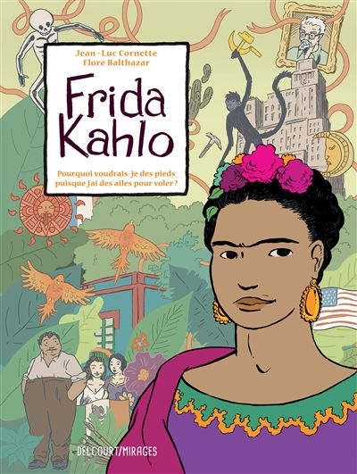 Frida Kahlo : pourquoi voudrais-je des pieds puisque j'ai des ailes pour voler ?