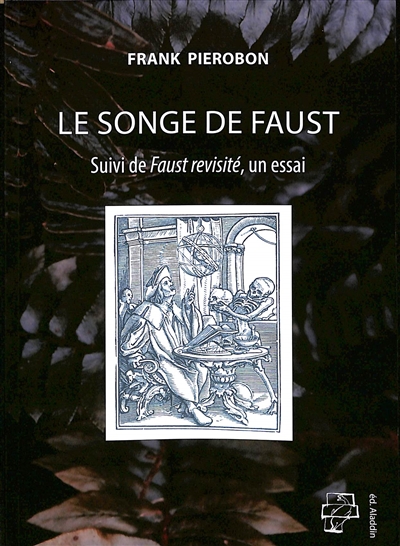 Le songe de Faust. Faust revisité : un essai