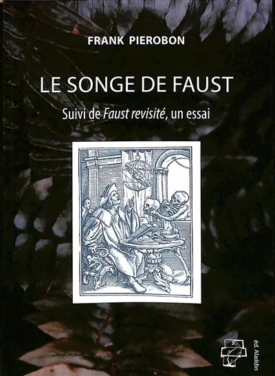Le songe de Faust. Faust revisité : un essai