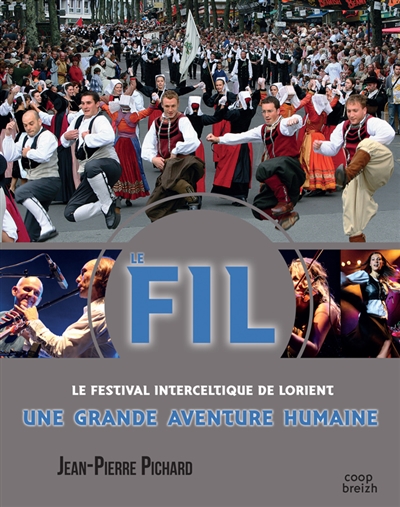 Le FIL : le Festival interceltique de Lorient : une grande aventure humaine