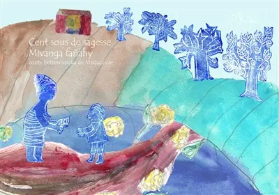 Cent sous de sagesse : un conte betsimisaraka. Mivanga fanahy