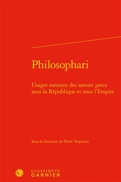 Philosophari : usages romains des savoirs grecs sous la République et sous l'Empire