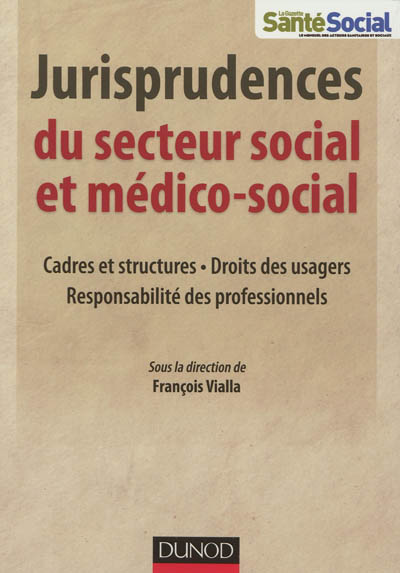 Jurisprudences du secteur social et médico-social : cadres et structures, droits des usagers, responsabilité des professionnels