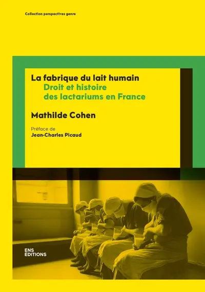 La fabrique du lait humain : droit et histoire des lactariums en France La fabrique du lait humain : droit et histoire des lactariums en France