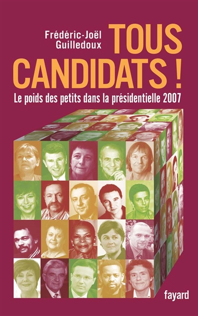 Tous candidats ! : le poids des petits dans la présidentielle 2007