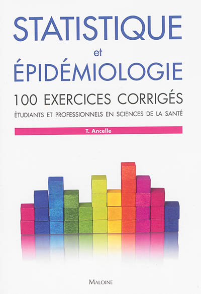 Statistique et épidémiologie : 100 exercices corrigés : étudiants et professionnels en sciences de la santé