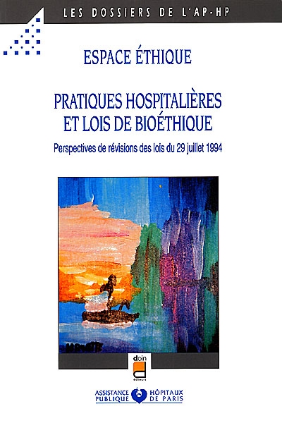 Espace éthique : pratiques hospitalières et lois de bioéthique : perspectives de révisions des lois du 29 juillet 1994