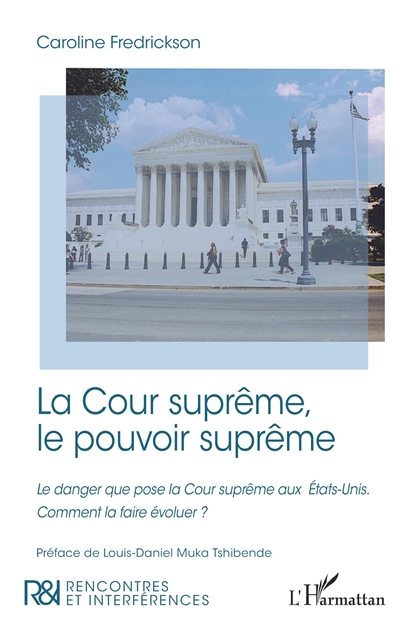 La Cour suprême, le pouvoir suprême : le danger que pose la Cour suprême aux Etats-Unis : comment la faire évoluer ?