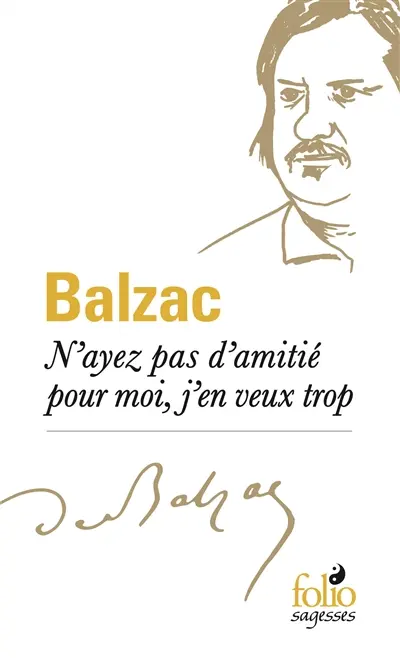 N'ayez pas d'amitié pour moi, j'en veux trop