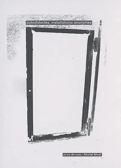 Autodidactes, installations anonymes