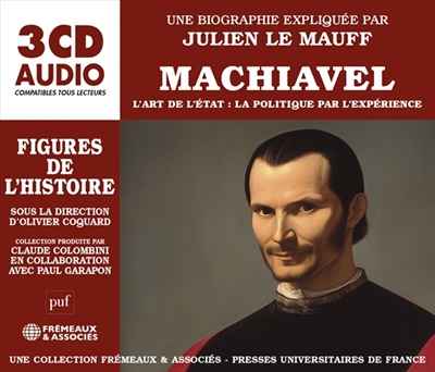 Machiavel : l'art de l'Etat : la politique par l'expérience