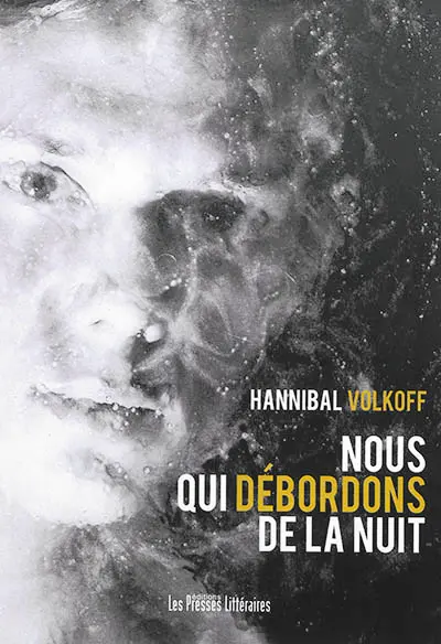 Nous qui débordons de la nuit