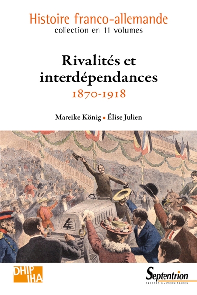 Histoire franco-allemande. Vol. 7. Rivalités et interdépendances : 1870-1918