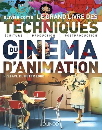 Le grand livre des techniques du cinéma d'animation : écriture, production, post-production