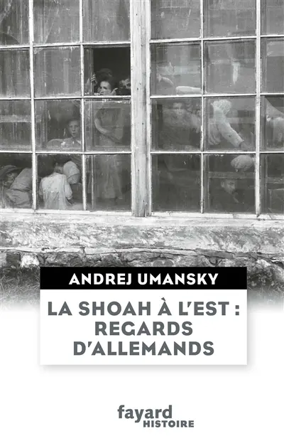 La Shoah à l'Est : regards d'Allemands