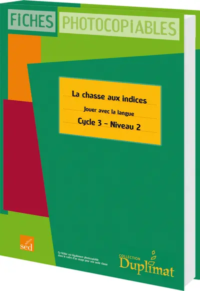 La chasse aux indices : vers la maîtrise de la langue, cycle 3, niveau 2 : fiches photocopiables