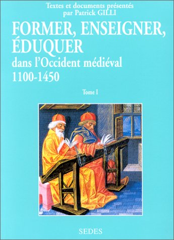 Former, enseigner, éduquer dans l'Occident médiéval : 1100-1450. Vol. 1. Textes et documents