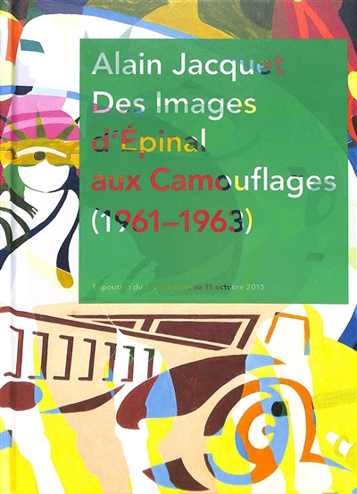 Alain Jacquet : des Images d'Epinal aux Camouflages (1961-1963) : exposition, Paris, Galerie Georges-Philippe & Nathalie Vallois, du 7 septembre au 11 octobre 2015