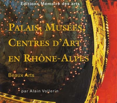 Rhône-Alpes 2000 : palais, musées, centres d'art, en Rhône-Alpes : beaux-arts