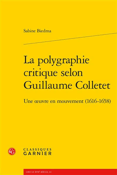 La polygraphie critique selon Guillaume Colletet : une oeuvre en mouvement (1616-1658)