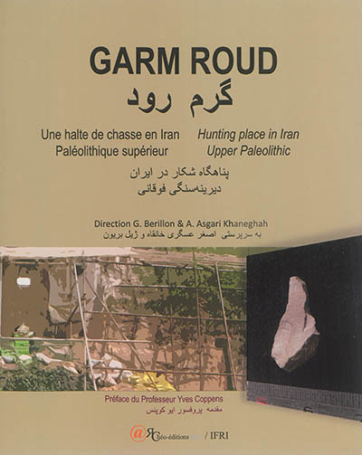 Garm Roud : une halte de chasse en Iran : paléolithique supérieur. Garm Roud : hunting place in Iran : upper paleolithic