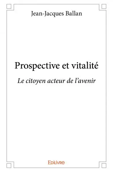 Prospective et vitalité : Le citoyen acteur de l'avenir
