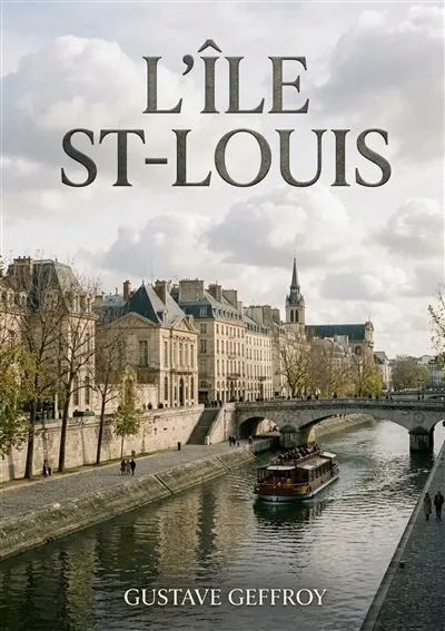 L'Ile St-Louis : Une flânerie parisienne au coeur de l'Ile Saint Louis, entre histoire, art et scènes de vie