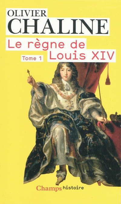 Le règne de Louis XIV. Vol. 1. Les rayons de la gloire