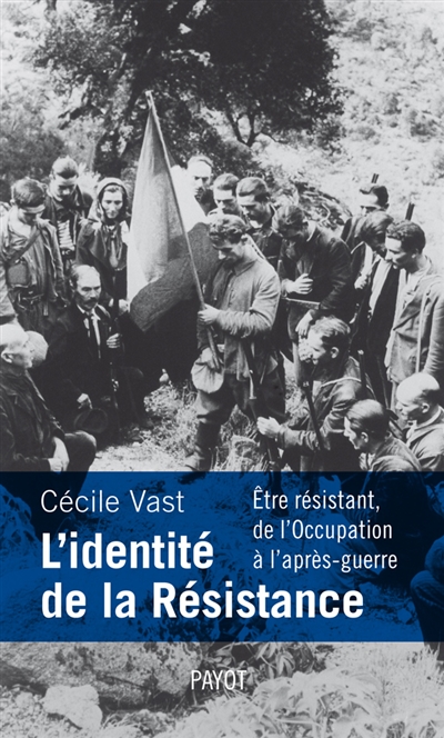 L'identité de la Résistance : être résistant, de l'Occupation à l'après-guerre