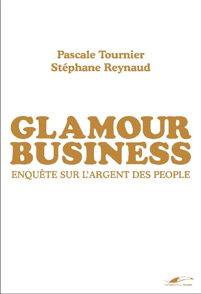 Glamour business : enquête sur l'argent des people