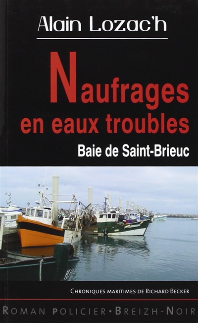 naufrages en eaux troubles : baie de saint-brieuc : chroniques maritimes de richard becker