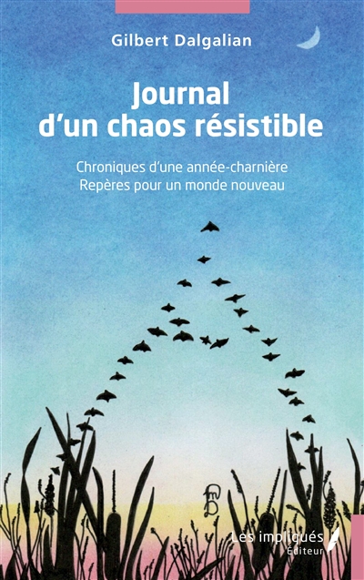 Journal d'un chaos résistible : chroniques d'une année-charnière : repères pour un monde nouveau