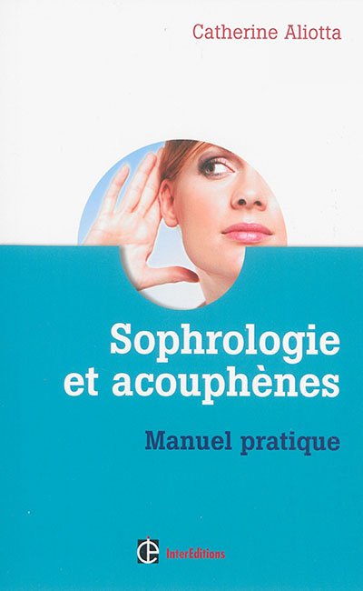 Sophrologie et acouphènes : manuel pratique