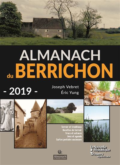 Almanach du Berrichon 2019 : terroir et traditions, recettes de terroir, trucs et astuces, jeux et agenda, cartes postales anciennes