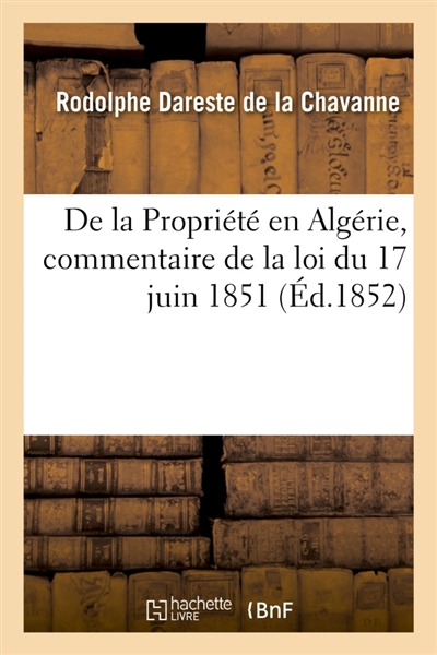 De la Propriété en Algérie, commentaire de la loi du 17 juin 1851
