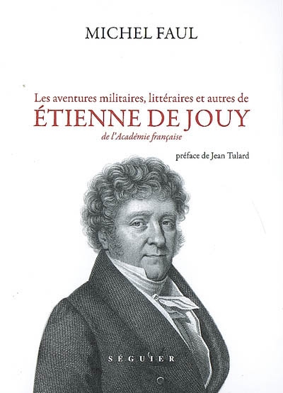 Les aventures militaires, littéraires et autres de Étienne de Jouy, de l'Académie française