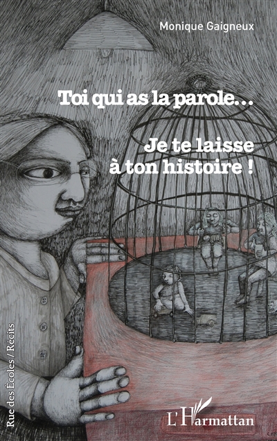 Toi qui as la parole... Je te laisse à ton histoire ! : récit