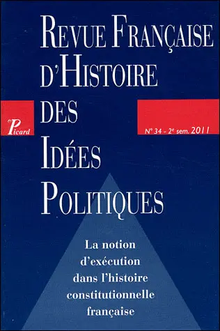 Revue française d'histoire des idées politiques, n° 34. La notion d'exécution dans l'histoire constitutionnelle française