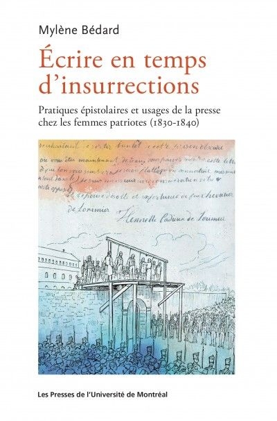 Ecrire en temps d'insurrections : la pratique épistolaire des femmes patriotes entre 1830-1840 au Bas-Canada