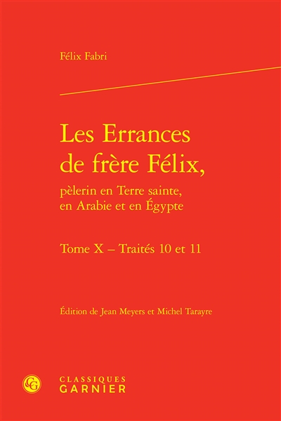 Les errances de frère Félix, pèlerin en Terre sainte, en Arabie et en Egypte, 1480-1483. Vol. 10. Traités 10 et 11