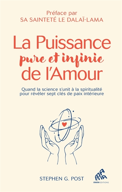 La puissance pure et infinie de l'amour : quand la science s'unit à la spiritualité pour révéler sept clés de paix intérieure