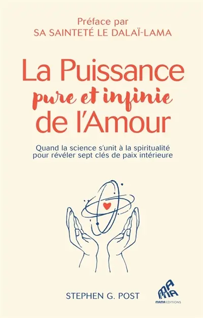 La puissance pure et infinie de l'amour : quand la science s'unit à la spiritualité pour révéler sept clés de paix intérieure