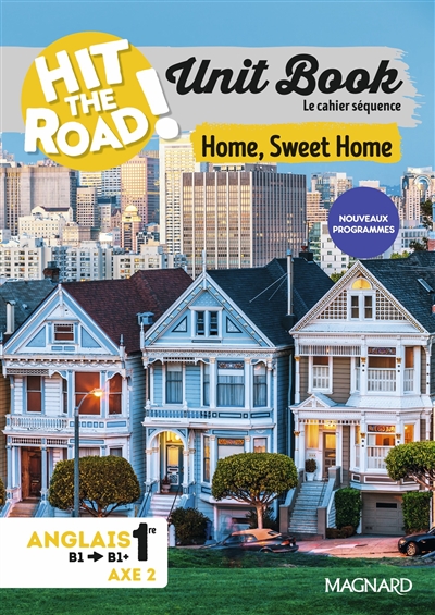 Hit the road! anglais 1re, B1-B1+, axe 2 : unit book, le cahier séquence : home, sweet home